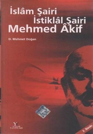 İslam Şairi İstiklal Şairi Mehmet Akif D. Mehmet Doğan Yazar Yayınları