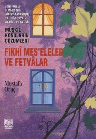 Fıkhi Mes'eleler ve Fetvalar - Mustafa Oruç - Demir Yayınları