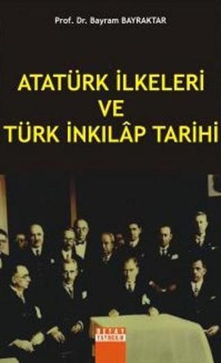 Atatürk İlkeleri ve Türk İnkılap Tarihi - Bayram Bayraktar - Detay Yayıncılık