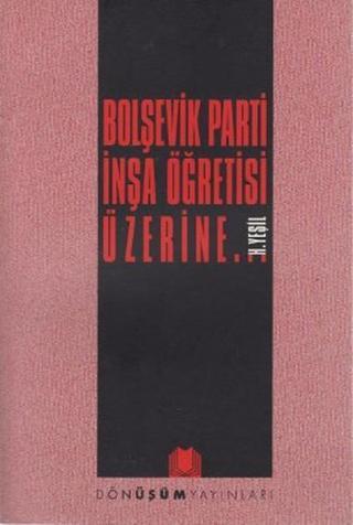 Bolşevik Parti İnşa Öğretisi Üzerine - H. Yeşil - Dönüşüm Yayınları