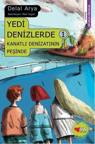 Yedi Denizlerde 1 - Kanatlı Denizatının Peşinde - Delal Arya - Can Çocuk Yayınları