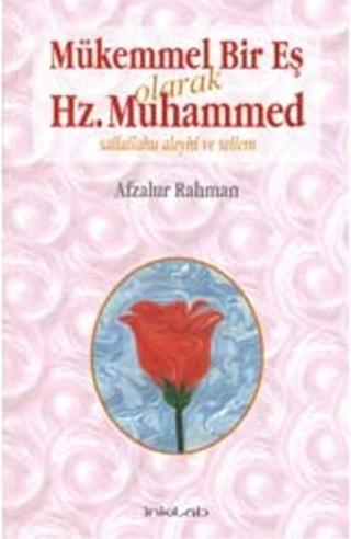 Mükemmel Bir Eş Olarak Hz. Muhammed - Afzalur Rahman - İnkılab Yayınları