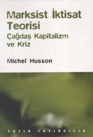 Marksist İktisat Teorisi - Michel Husson - Yazın Yayınları