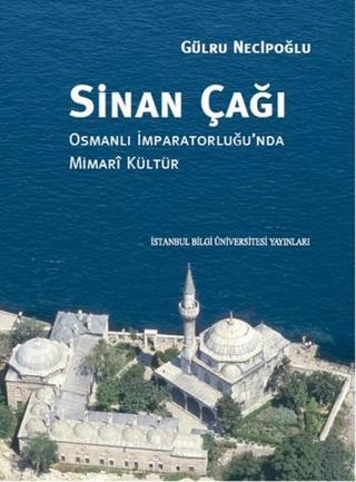 Sinan Çağı - Gülru Necipoğlu - İstanbul Bilgi Üniv.Yayınları