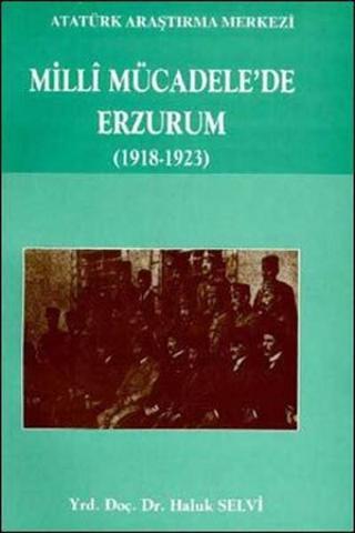 Milli Mücadele'de Erzurum (1918 - 1923) - Haluk Selvi - Atatürk Araştırma Merkezi