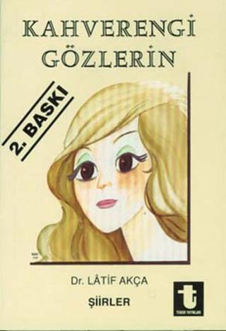 Kahverengi Gözlerin - Latif Akça - Toker Yayınları