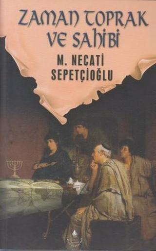 Zaman Toprak ve Sahibi - Mustafa Necati Sepetçioğlu - İrfan Yayıncılık