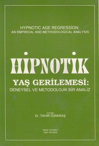 Hipnotik Yaş Gerilemesi: Deneysel ve Metodolojik Bir Analiz Tahir Özakkaş Psikoterapi Enstitüsü