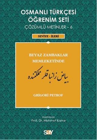 Osmanlı Türkçesi Öğrenim Seti 6 (Seviye İleri) Beyaz Zambaklar Memleketinde - Grigori Petrof - Say Yayınları