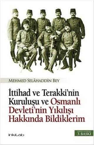 İttihad ve Terakki'nin Kuruluşu ve Osmanlı Devleti'nin Yıkılışı Hakkında Bildiklerim - İnkılab Yayınları