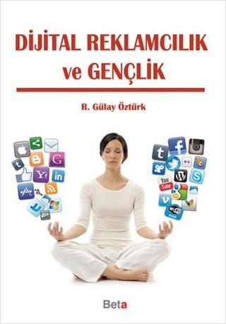 Dijital Reklamcılık ve Gençlik - Gülay Öztürk - Beta Yayınları