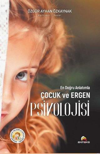 En Doğru Anlatımla Çocuk ve Ergen Psikolojisi - Ayhan Özkaynak - Ekinoks