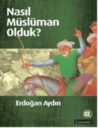 Nasıl Müslüman Olduk? Erdoğan Aydın Literatür Yayıncılık