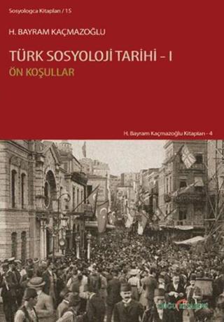 Türk Sosyoloji Tarihi 1 - H. Bayram Kaçmazoğlu - Doğu Kitabevi