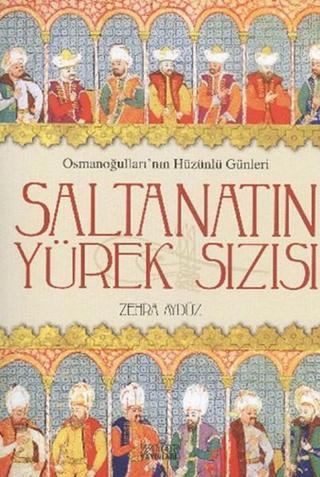 Saltanatın Yürek Sızısı - Zehra Aydüz - Zafer Yayınları