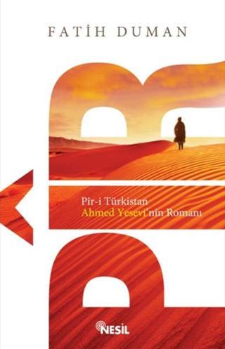 Pir-i Türkistan Ahmed Yesevi'nin Romanı - Fatih Duman - Nesil Yayınları