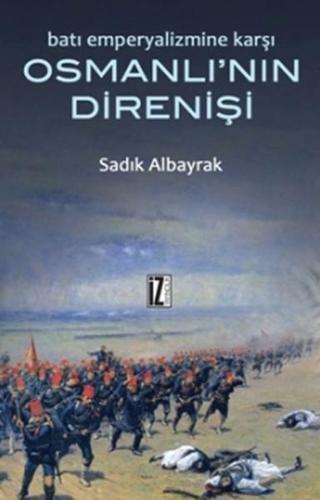 Osmanlı'nın Direnişi - Sadık Albayrak - İz Yayıncılık