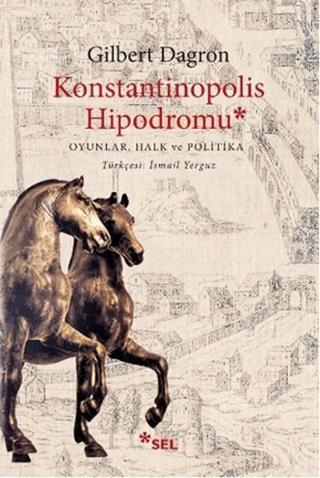 Konstantinopolis Hipodromu - Gilbert Dagron - Sel Yayıncılık