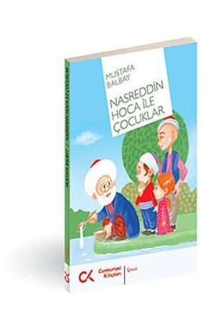 Nasreddin Hoca ile Çocuklar - Mustafa Balbay - Cumhuriyet Kitapları