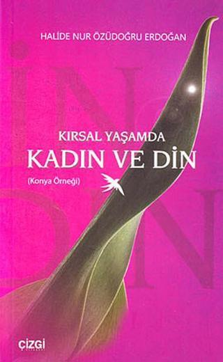Kırsal Yaşamda Kadın ve Din - Halide Nur Özüdoğru Erdoğan - Çizgi Kitabevi