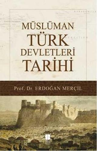 Müslüman Türk Devletleri Tarihi - Erdoğan Merçil - Bilge Kültür Sanat