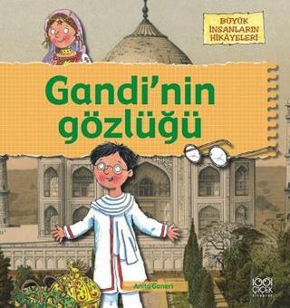 Büyük İnsanların Hikayeleri - Gandi'nin Gözlüğü - Anita Ganeri - 1001 Çiçek