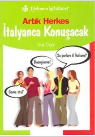 Artık Herkes İtalyanca Konuşacak - Nur Üçer - Türkmen Kitabevi