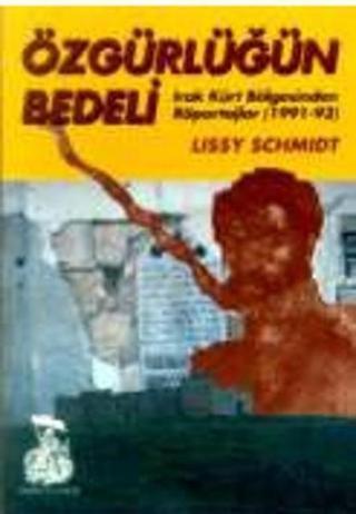 Özgürlüğün BedeliIrak Kürt Bölgesinden Röportajlar (1991-93) - Lissy Schmidt - Belge Yayınları