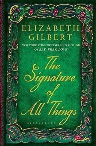 The Signature of All Things - Elizabeth Gilbert - Bloomsbury