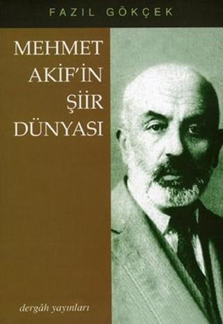 Mehmet Akif'in Şiir Dünyası - Fazıl Gökçek - Dergah Yayınları