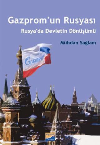 Gazpromun Rusyası - Rusyada Devletin Dönüşümü - Mühdan Sağlam - Siyasal Kitabevi