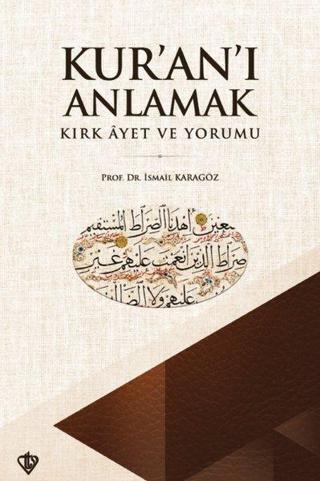 Kur'an'ı Anlamak Kırk Ayet ve Yorumu - İsmail Karagöz - Türkiye Diyanet Vakfı Yayınları