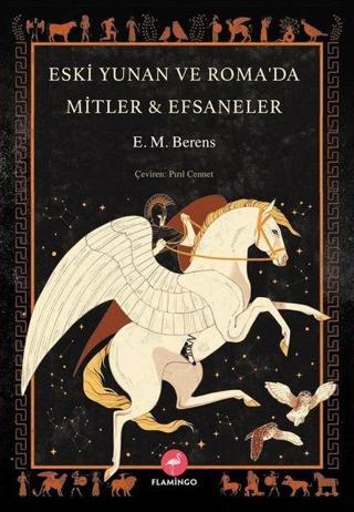 Eski Yunan ve Roma'da Mitler & Efsaneler E. M. Berens Flamingo