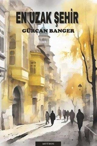 En Uzak Şehir - Gürcan Banger - Mythos Kitap