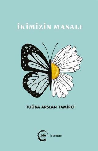 İkimizin Masalı - Tuğba Arslan Tamirci - Sıfır Yayınları