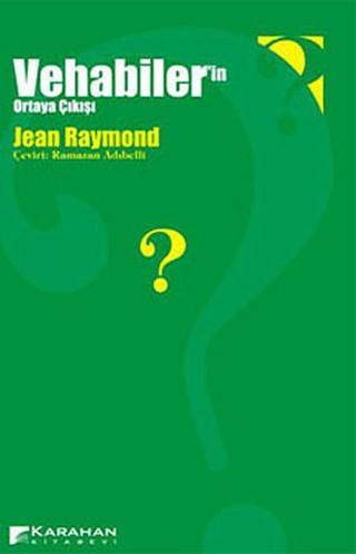 Vehabiler'in Ortaya Çıkışı - Jean Raymond - Karahan Kitabevi