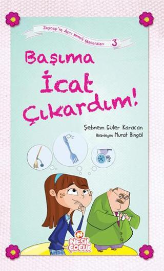 Başıma İcat Çıkardın! - Şebnem Güler Karacan - Nesil Çocuk Yayınları
