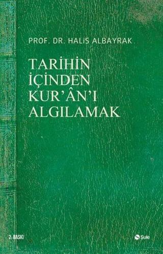 Tarihin İçinden Kur'an'ı Algılamak - Halis Albayrak - Şule Yayınları