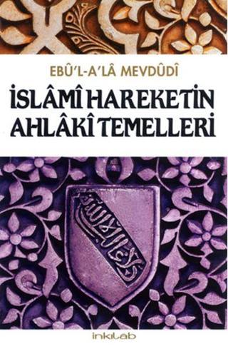 İslami Hareketin Ahlaki Temelleri - Ebu'l A'la Mevdudi - İnkılab Yayınları