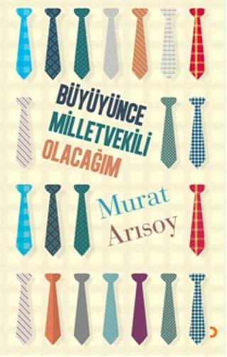 Büyüyünce Milletvekili Olacağım - Murat Arısoy - Cinius Yayınevi