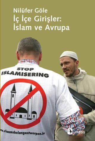 İç İçe Girişler İslam ve Avrupa - Nilüfer Göle - Metis Yayınları