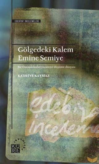 Gölgedeki Kalem Emine Semiye - Kadriye Kaymaz - Küre Yayınları