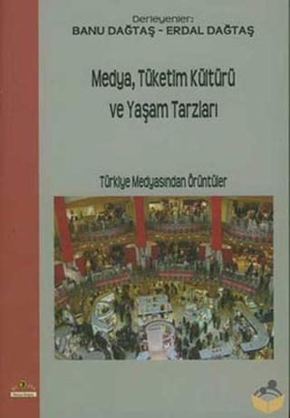 Medya Tüketim Kültürü ve Yaşam Tarzları - Erdal Dağtaş - Ütopya Yayınevi