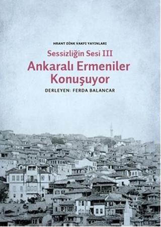 Sessizliğin Sesi 3 - Ankaralı Ermeniler Konuşuyor - Kolektif  - Hrant Dink Vakfı Yayınları
