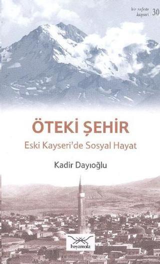 Öteki Şehir Eski Kayseride Sosyal Hayat - Kadir Dayıoğlu - Heyamola Yayınları