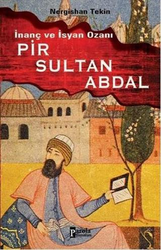 İnanç ve İsyan Ozanı Pir Sultan Abdal - Nergishan Tekin - Parola Yayınları