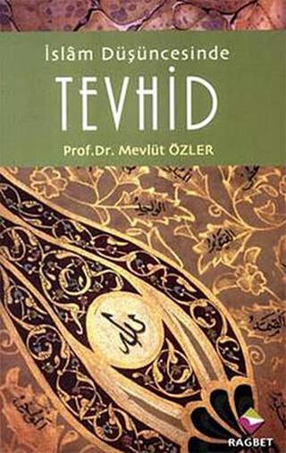 İslam Düşüncesinde Tevhid - Mevlüt Özler - Rağbet Yayınları