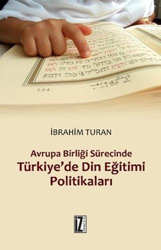 Türkiye'de Din Eğitimi Politikaları - İbrahim Turan - İz Yayıncılık