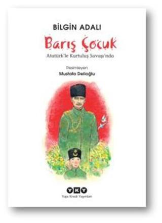 Barış Çocuk - Atatürk'le Kurtuluş Savaşı'nda - Bilgin Adalı - Yapı Kredi Yayınları