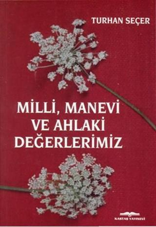 Milli Manevi ve Ahlaki Değerlerimiz - Turhan Seçer - Kastaş Yayınları